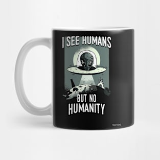 I SEE HUMANS BUT NOT HUMANITY Mug